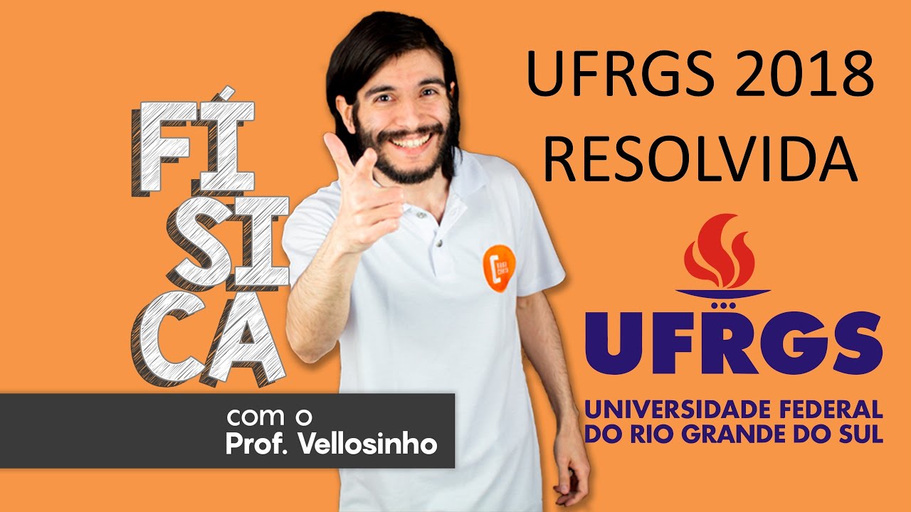 RESOLU&Ccedil;&Atilde;O UFRGS 2018 - F&iacute;sica - Prova Resolvida