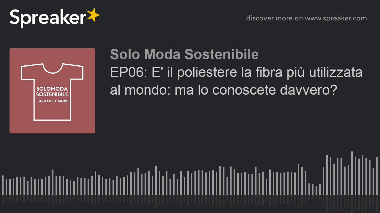EP06: E' il poliestere la fibra più utilizzata al mondo: ma lo conoscete davvero? (part 1 di 2)