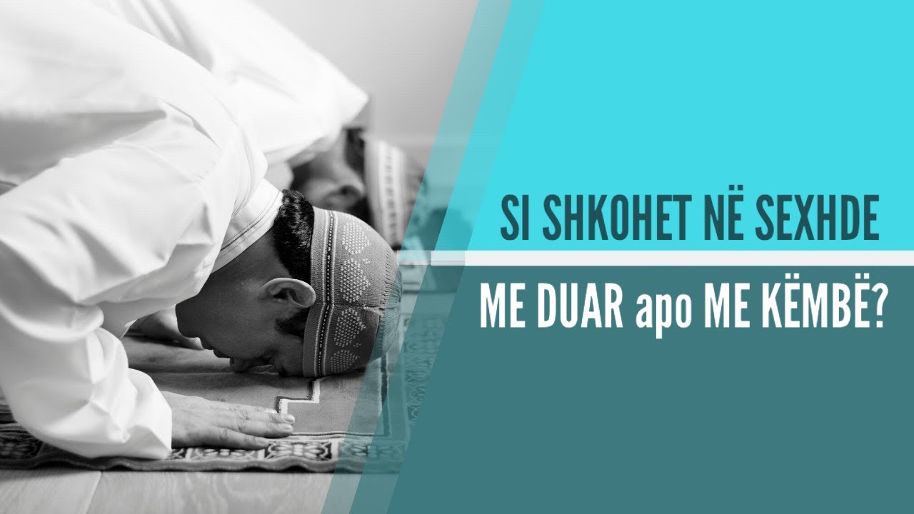 42. Si shkohet në sexhde, me duar apo me gjunjë? - Hoxhë Mustafa Tërniqi