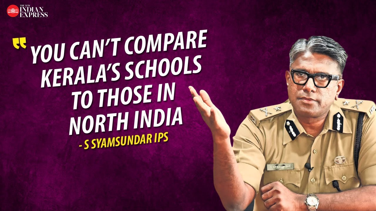 'Kerala’s education system is significantly superior... No doubt about it' - S. Syamsundar IPS