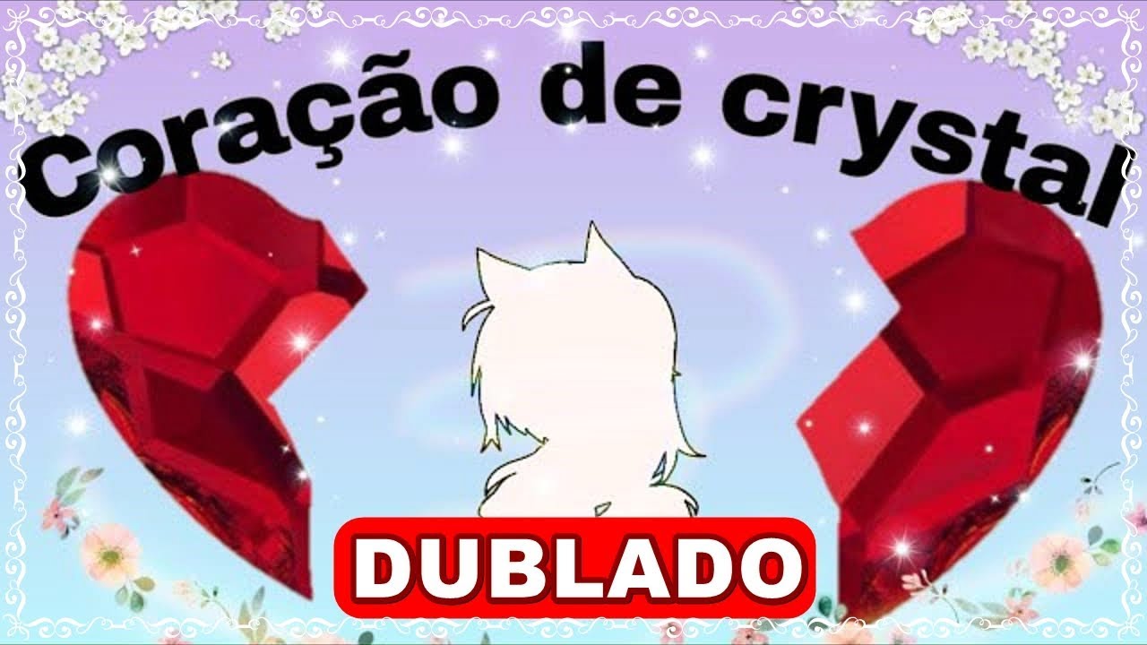 |Coração de Crystal| Mini filme [DUBLADO] Gacha Life