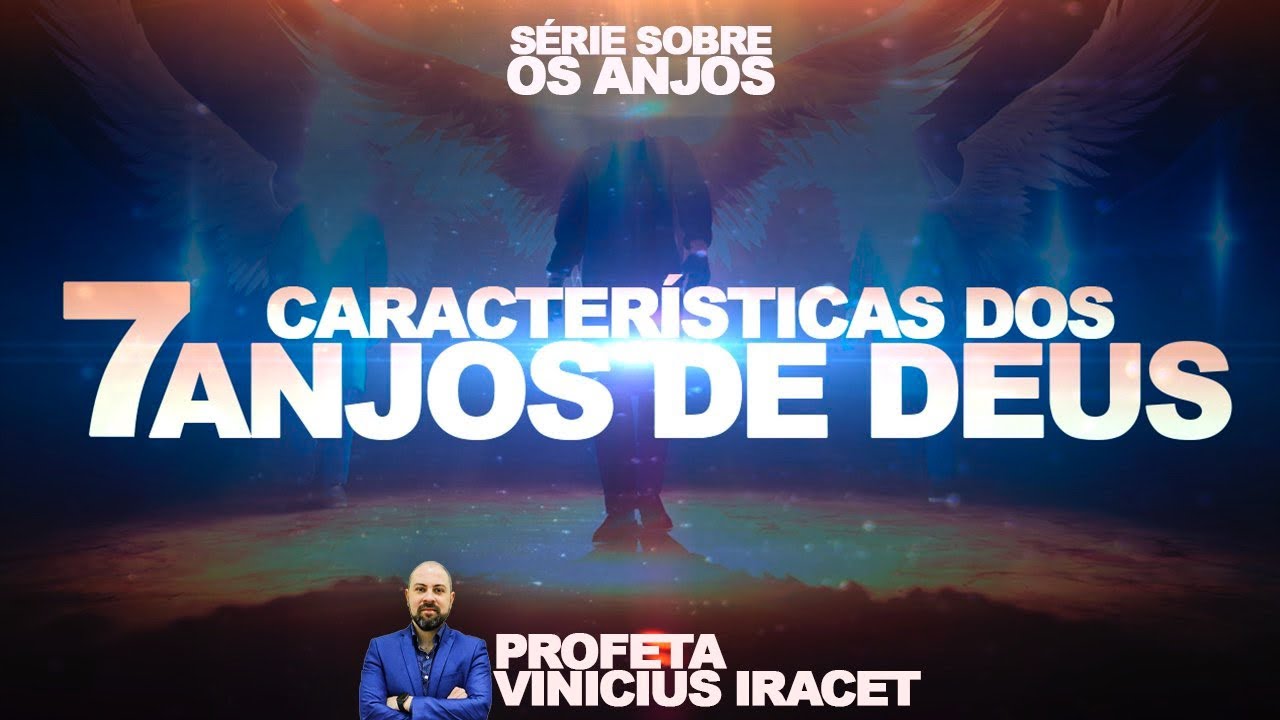 7 CARACTERÍSTICAS DOS ANJOS DE DEUS ( ANJOS QUE PROTEGEM) Profeta Vinicius Iracet