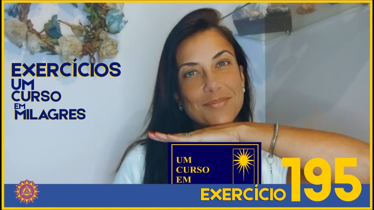 COMENT&Aacute;RIOS EXERC&Iacute;CIO 195 &ndash; UM CURSO EM MILAGRES &ndash; UCEM #umcursoemmilagres #ucem