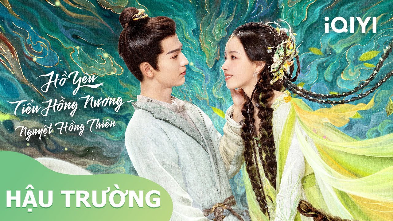 Hậu trường Trần Đô Linh Trương Lăng Hách | Hồ Yêu Tiểu Hồng Nương Nguyệt Hồng Thiên | iQIYI Vietnam