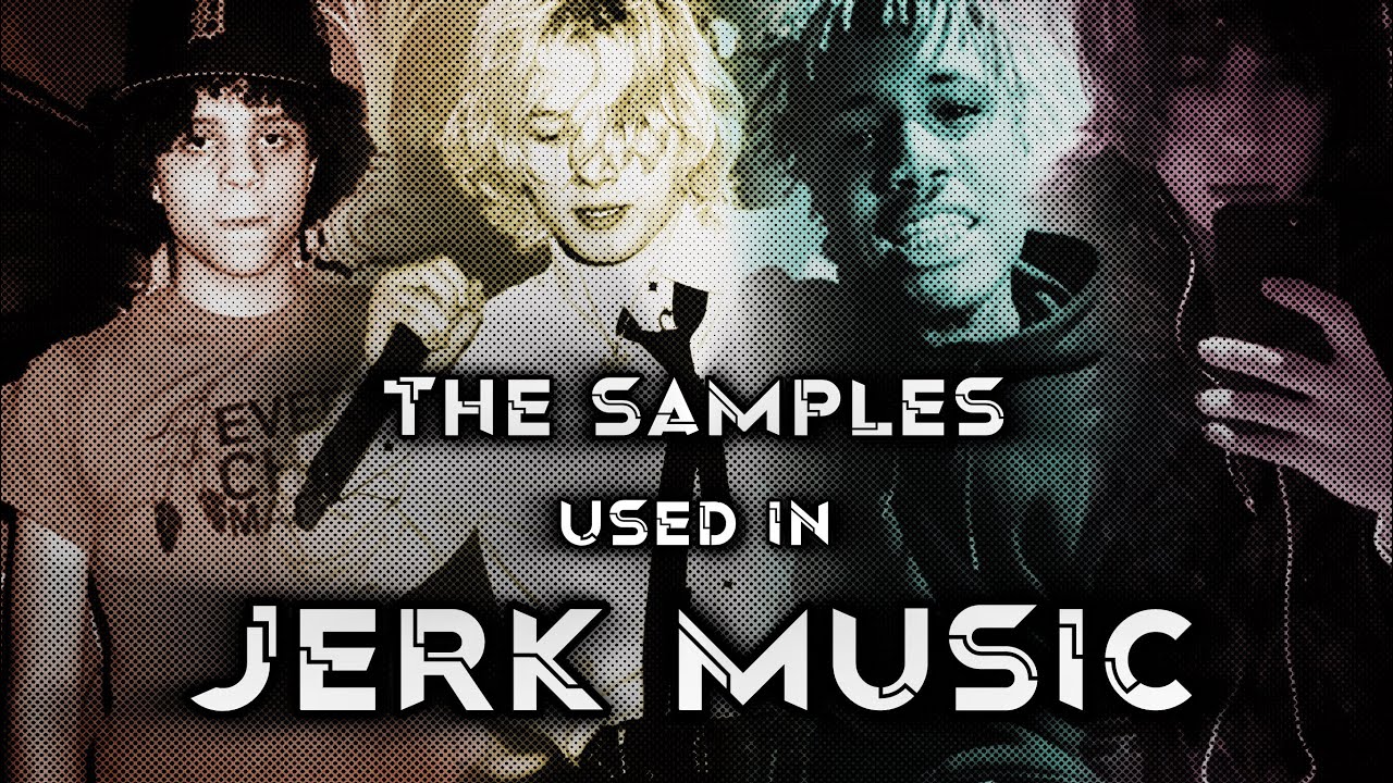 The samples used in : Jerk Music (Xaviersobased / Yhapojj / Nettspend)