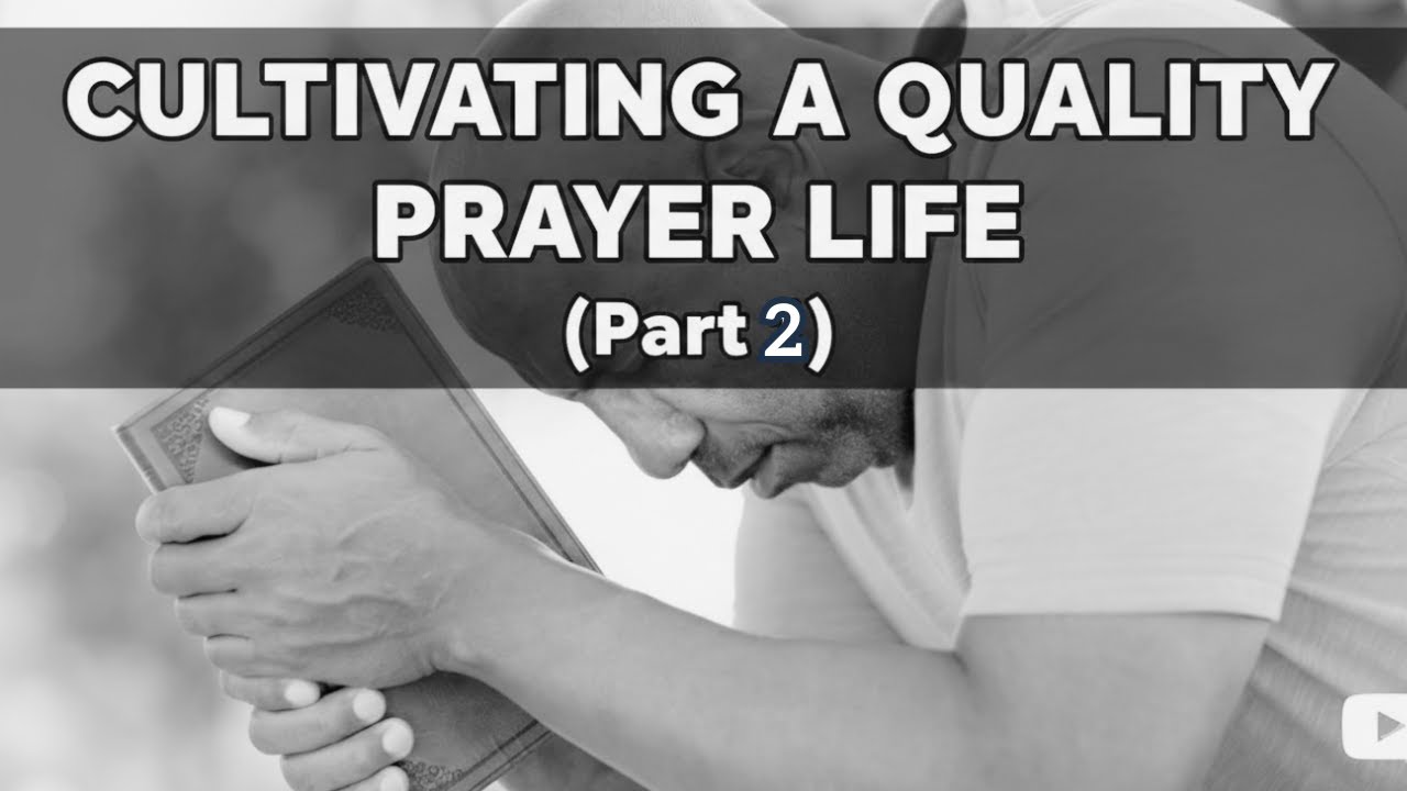 CULTIVATING A QUALITY PRAYER LIFE (Part 2) | Feyi Abraham Adesanya