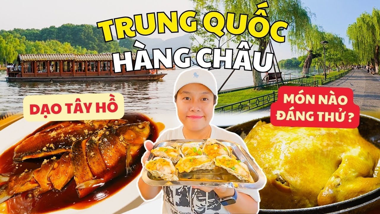 Ăn Sập Hàng Châu: Gà Ăn Mày, Tôm Long Tỉnh, Cá Giấm Tây Hồ | Du Lịch Trung Quốc