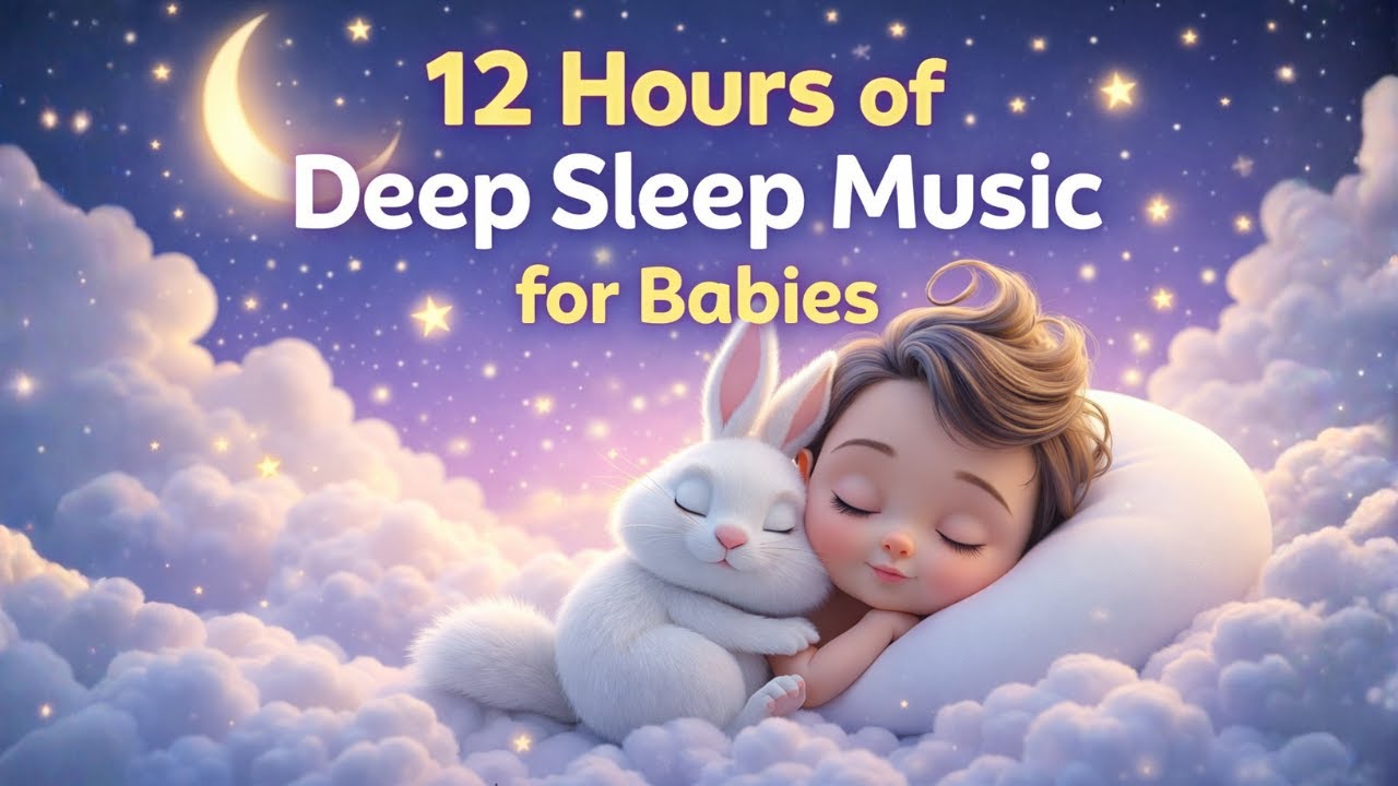 Baby Sleep Music – 12 Hours of Peaceful Deep Sleep 🌙 Calm & Soothing Night Music