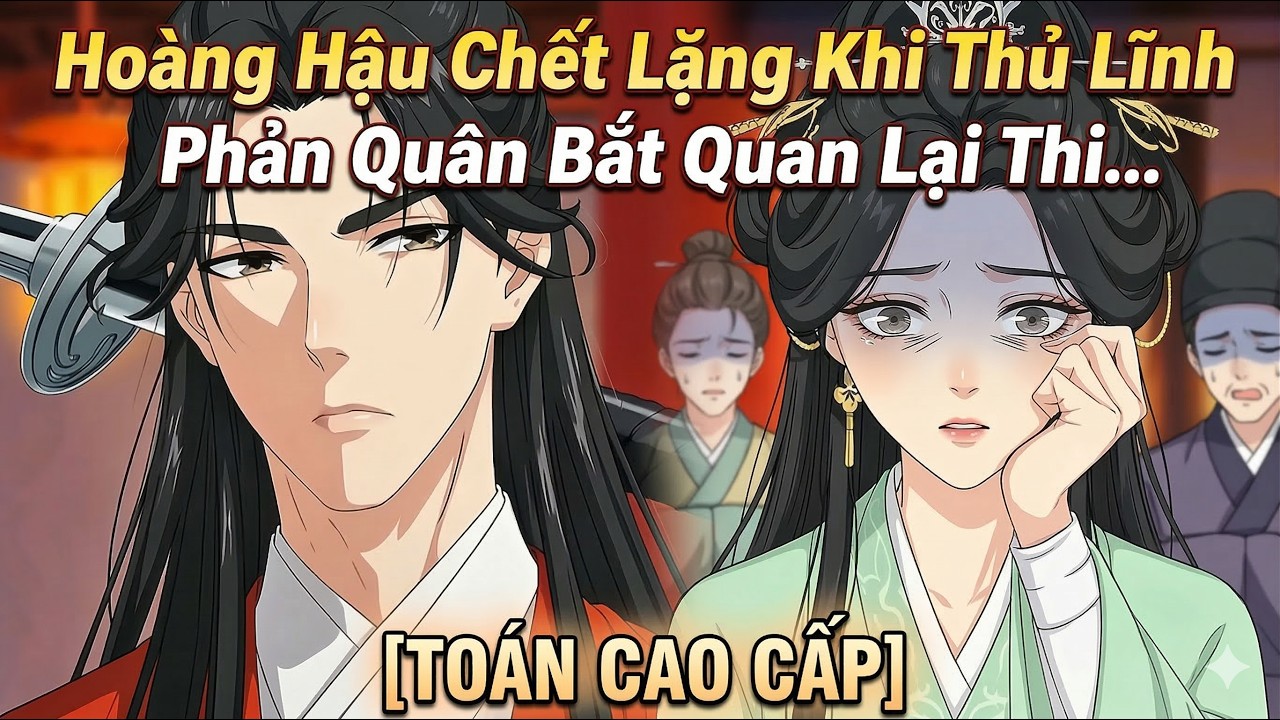 Hoàng Hậu Gặp Thủ Lĩnh Phản Quân Xuyên Không Sinh Viên Công Trình Cải Cách Khoa Cử Bằng Toán Cao