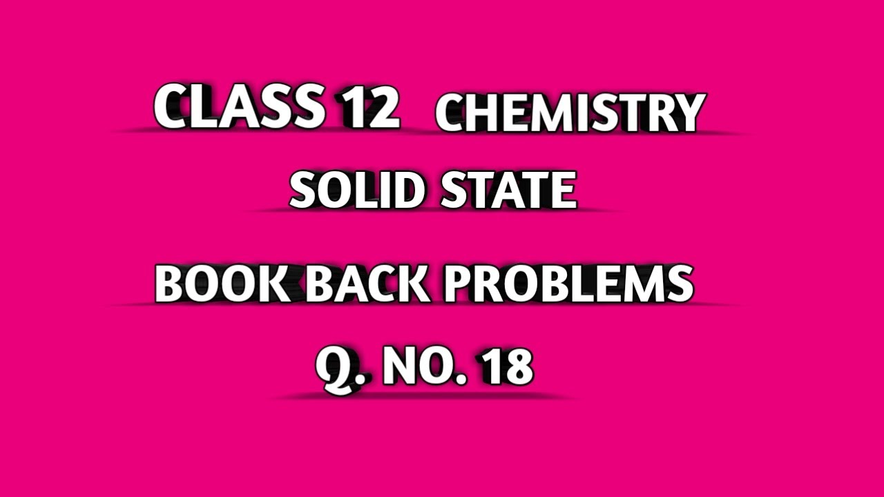 CLASS 12 CHEM SOLID STATE || TN SAMACHEER || BOOK BACK PROBLEMS || Q. NO . 18 ||