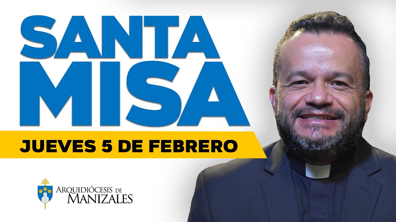 Misa de Hoy jueves 5 de febrero de 2026, Padre Cristian Echeverry, Arquidiócesis de Manizales.