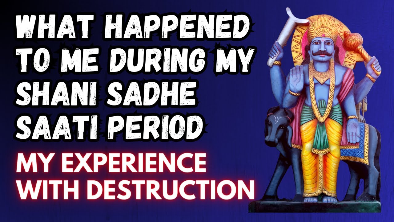 What Happened to me During My Shani Sadhe Saati Period | My Experience with Destruction
