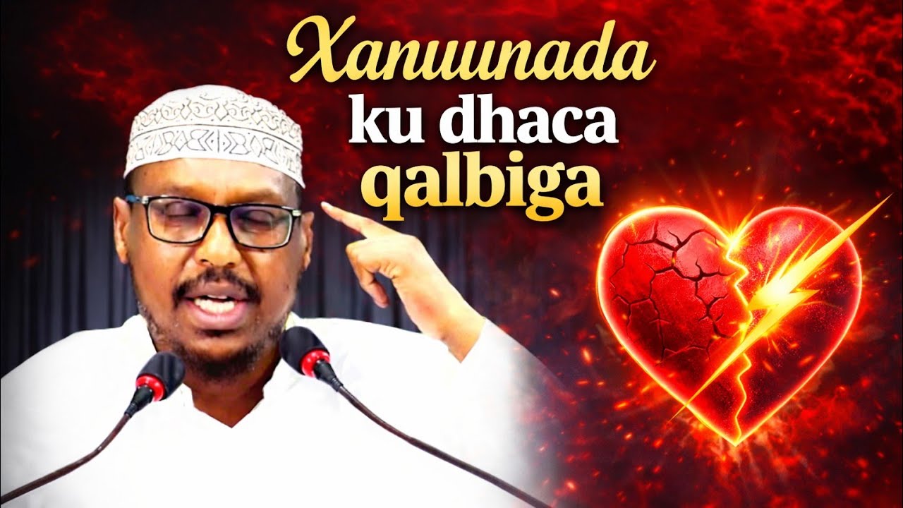 Xanuunada Ku dhaca Qalbiga || Muxadaro | sh Mustafa iyo Sida Loo daaweeyo || 👍 👌 