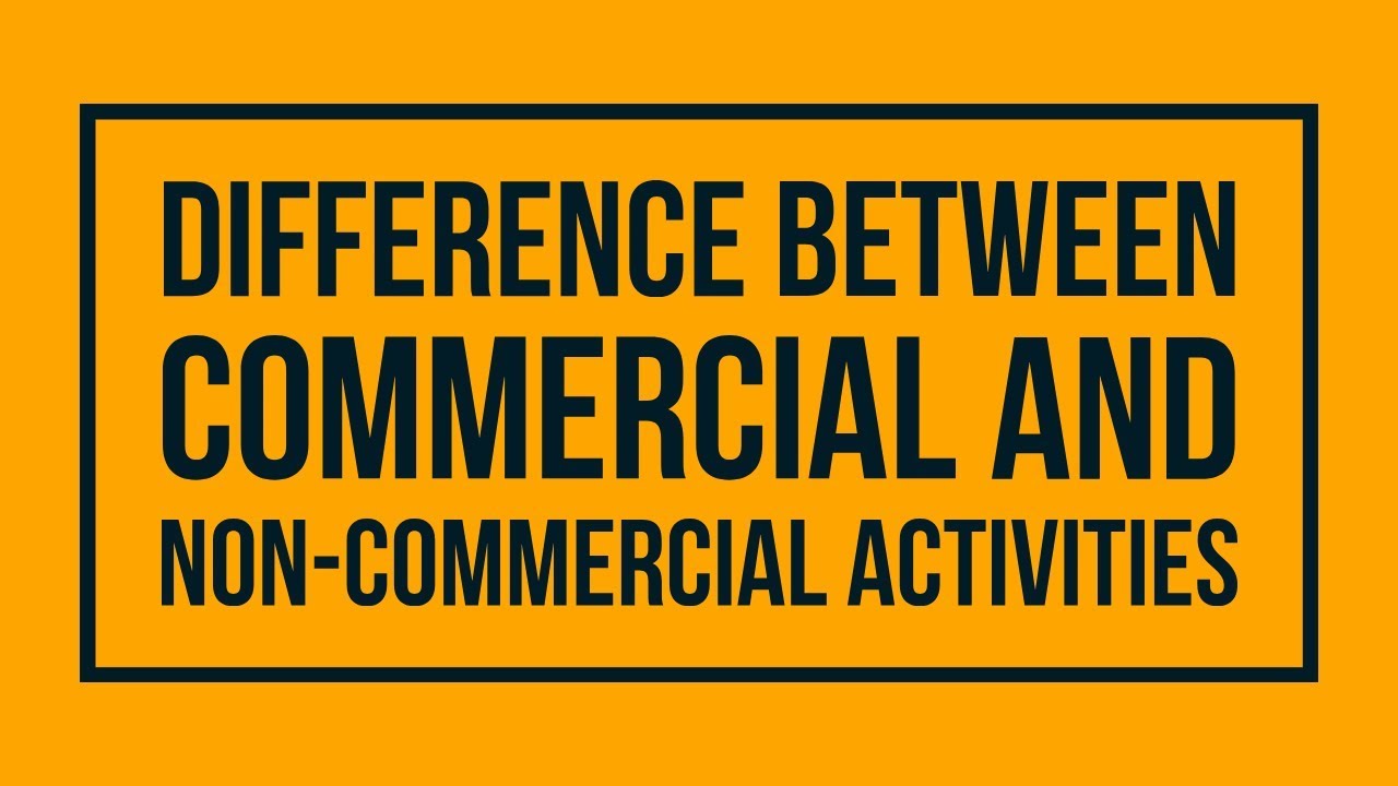 Difference between Commercial and Non Commercial Activities