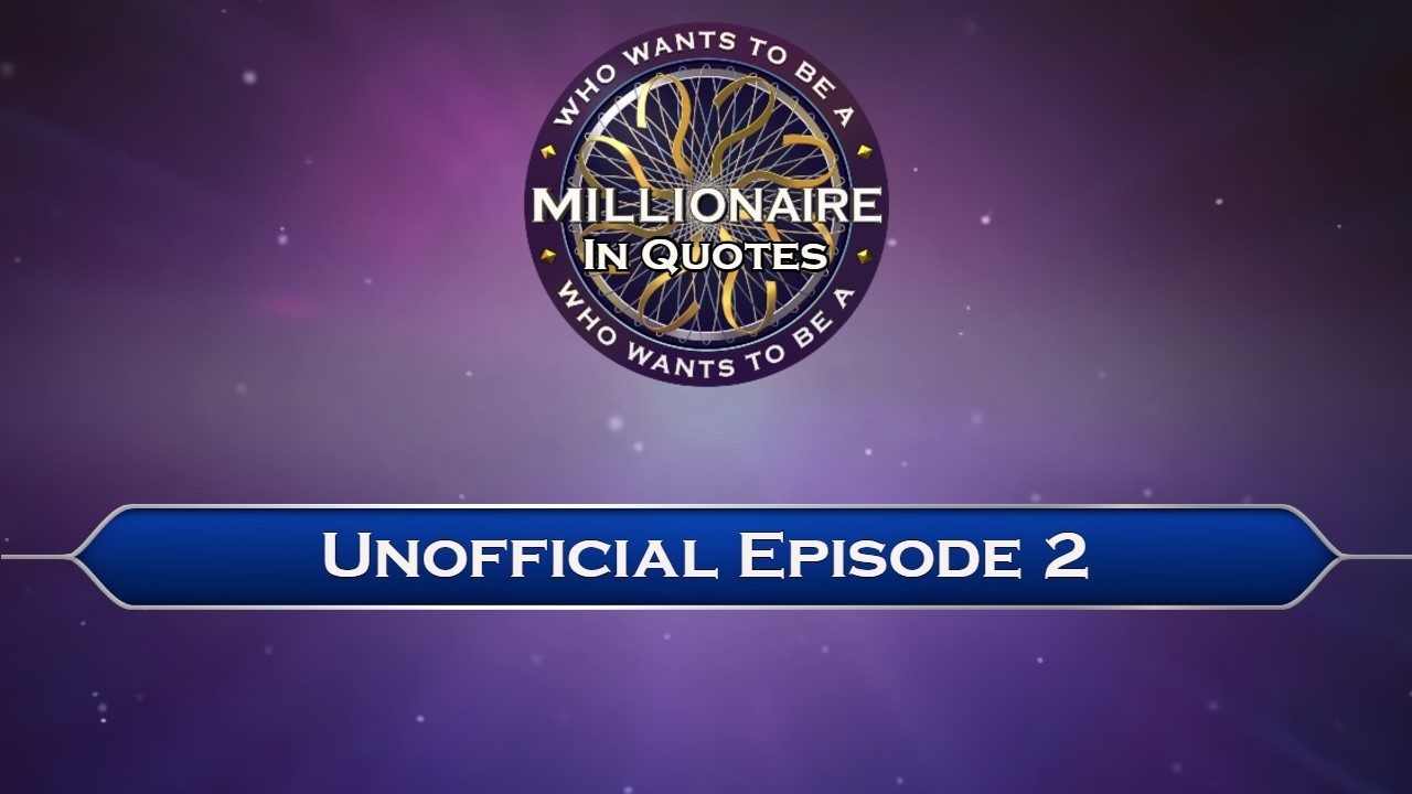 Who Wants to be a Millionaire In Quotes - Unofficial Episode 2