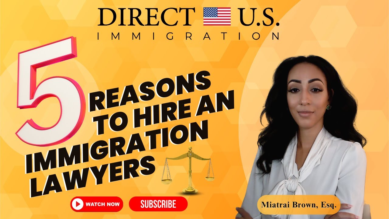 5 Reasons To Hire An Immigration Lawyer || Direct U.S. Immigration || Miatrai brown