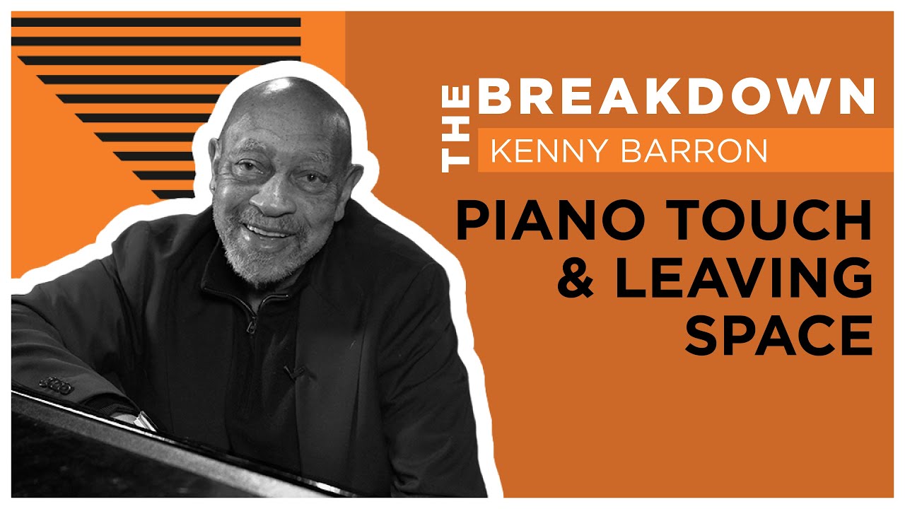 The Breakdown: Piano Touch & Leaving Space w/ Kenny Barron