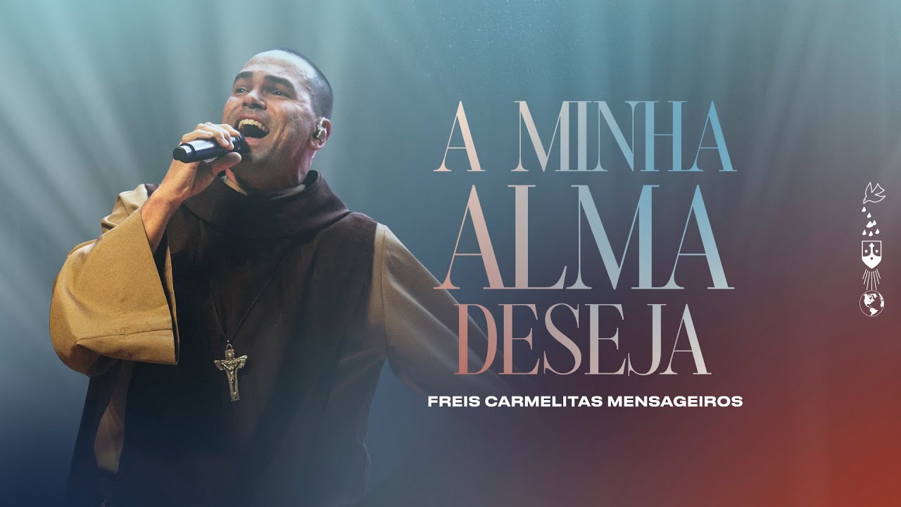 A Minha Alma Deseja | Freis Carmelitas Mensageiros