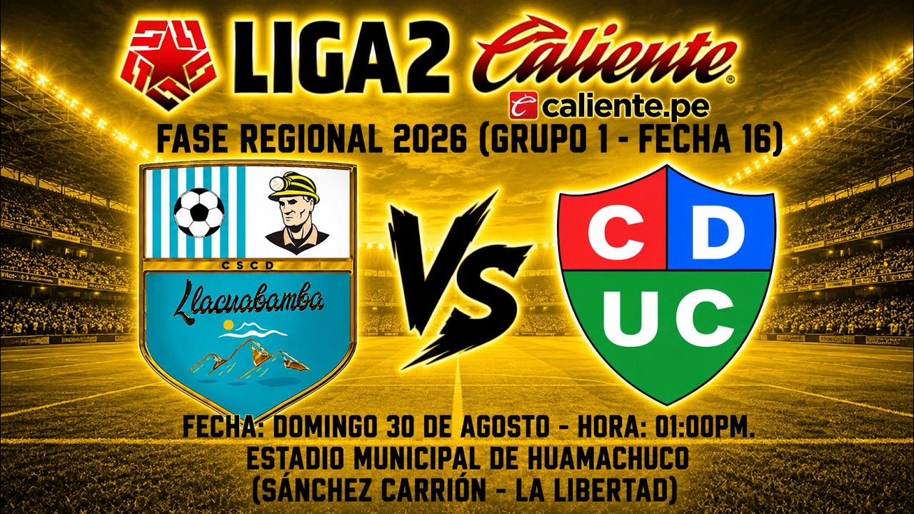 Liga 2 Caliente 2026 (Fase Regional: Grupo 1 - Fecha 16): Deportivo Llacuabamba vs Uni&oacute;n Comercio