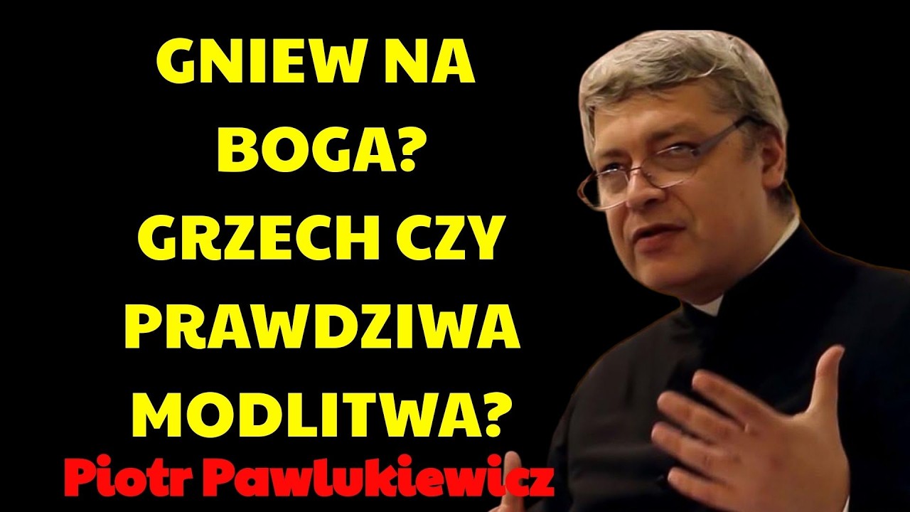 GNIEW NA BOGA – GRZECH CZY LUDZKA SZCZEROŚĆ？! | Piotr Pawlukiewicz Kazania