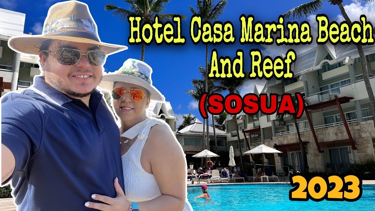 HOTEL CASA MARINA BEACH AND REEF | SOSÚA, PUERTO PLATA 2023