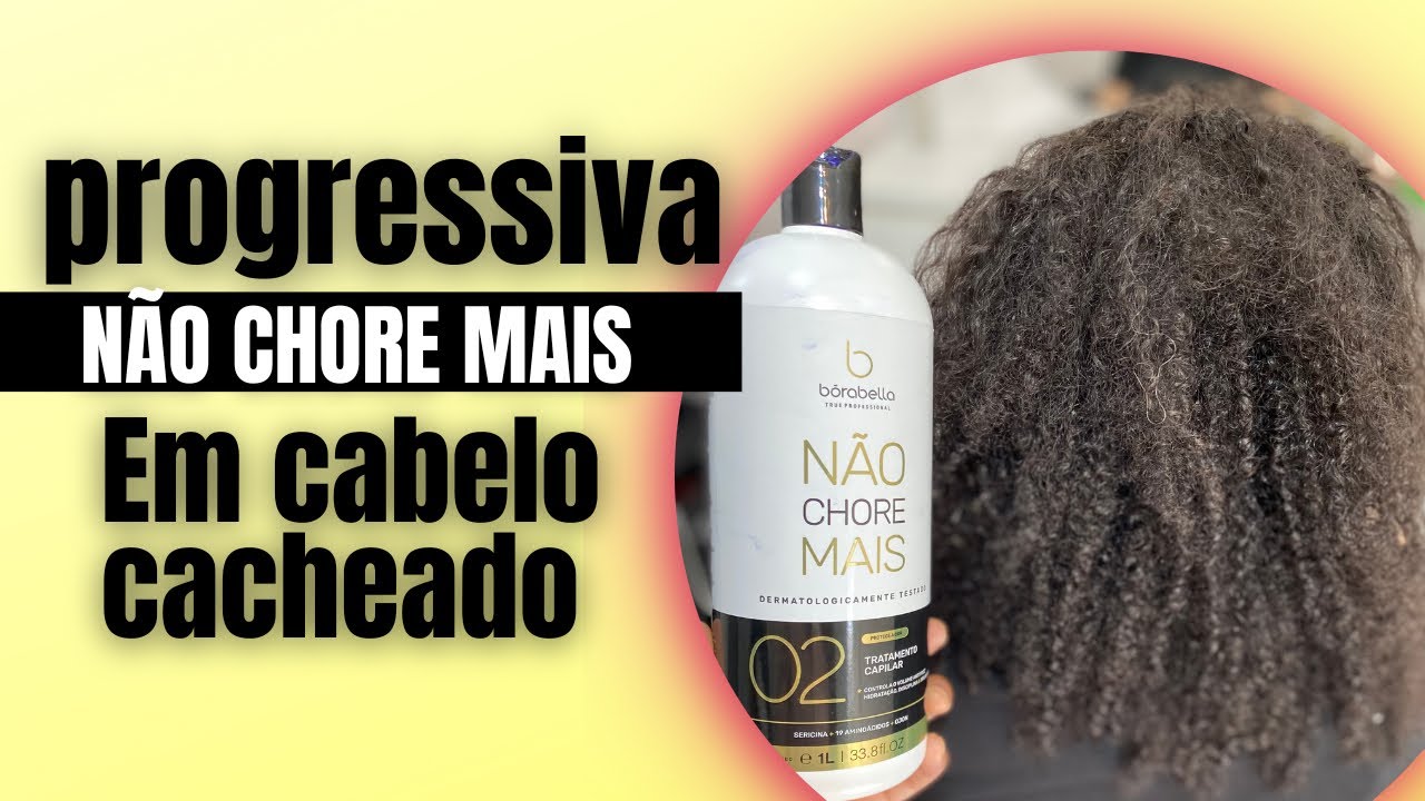 PROGRESSIVA NÃO CHORE MAIS BORABELLA EM CABELO MUITO CACHEADO - passo a passo