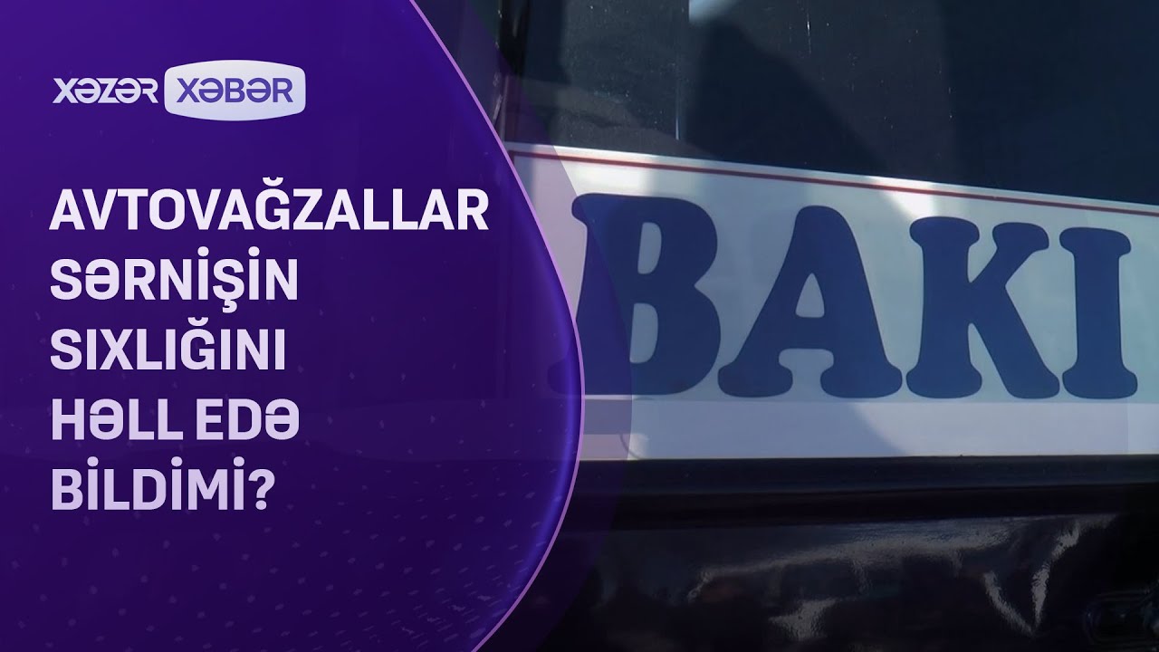 Avtovağzallar sərnişin sıxlığını həll edə bildimi?