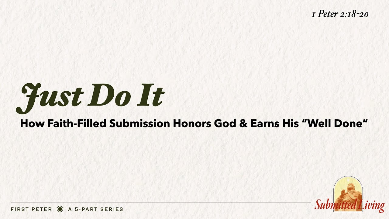 Just Do It (1 Peter 2:18-20) | Pastor PJ Berner
