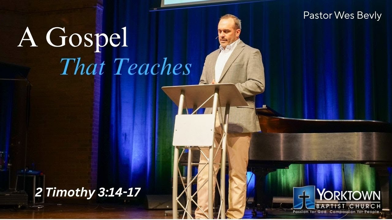 Pastor Wes Bevly | A Gospel That Teaches 2 Timothy 3:14-17