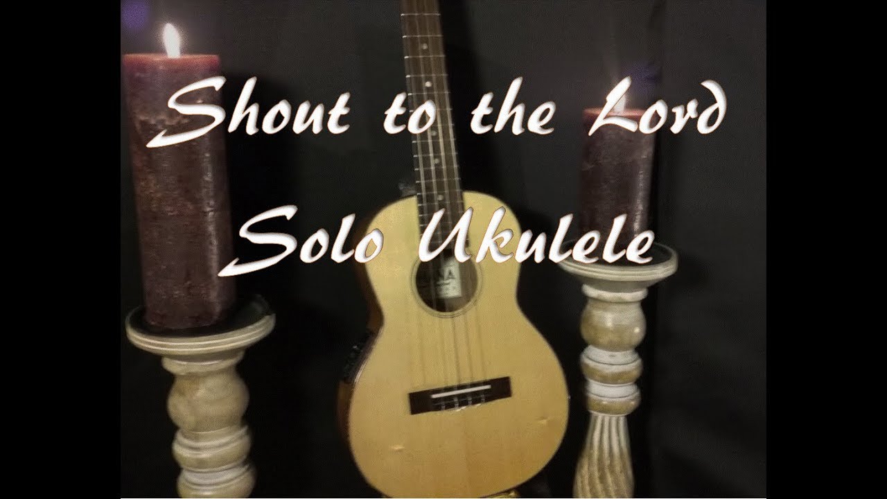 Shout to the Lord Fingerstyle Solo Ukulele