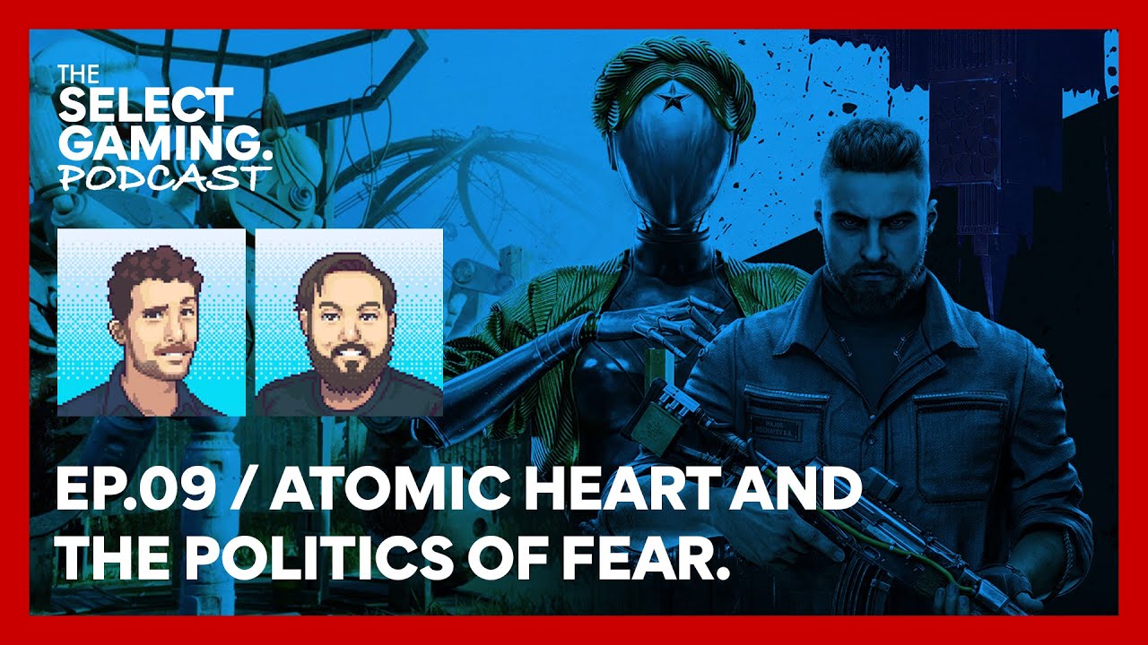Atomic Heart and the politics of fear. #theselectgamingpodcast