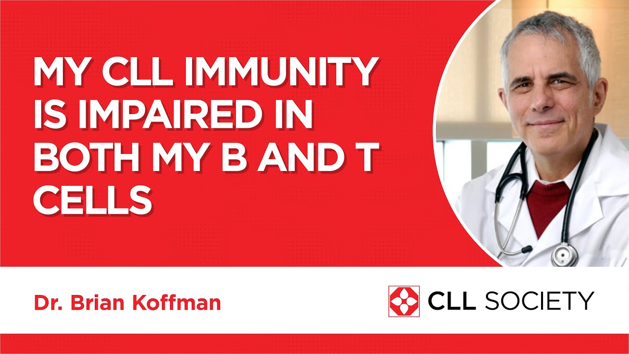 My CLL Immunity is Impaired in Both My B and T Cells - Dr. Brian Koffman