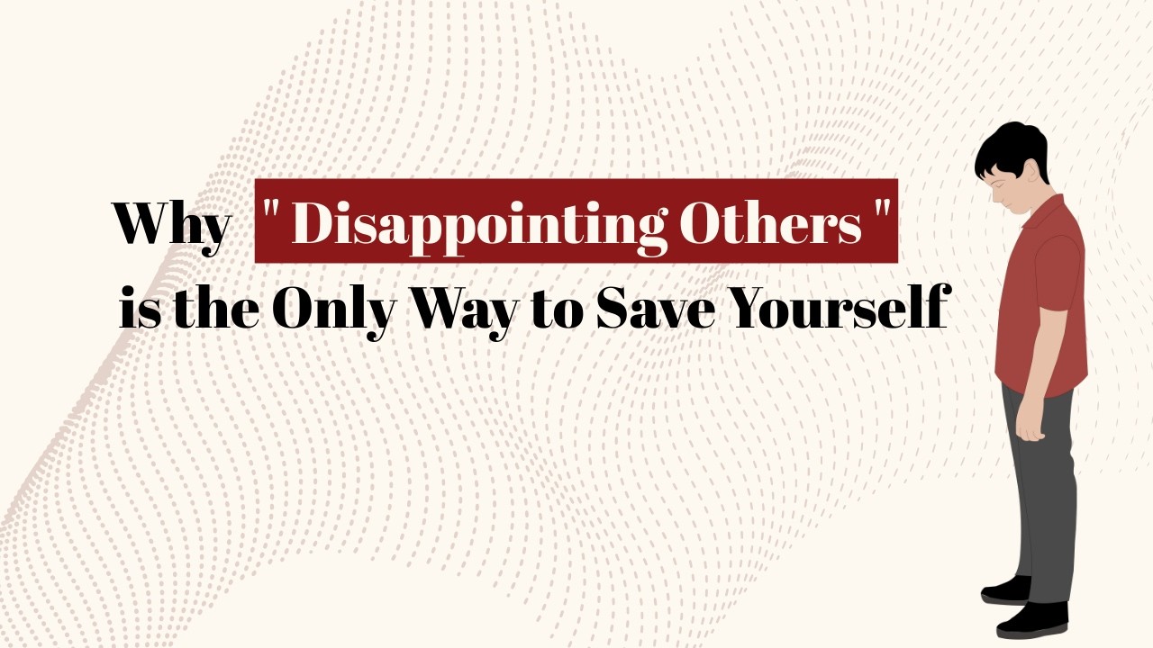 Why Disappointing Others is the Only Way to Save Yourself | Why You Struggle to Say No