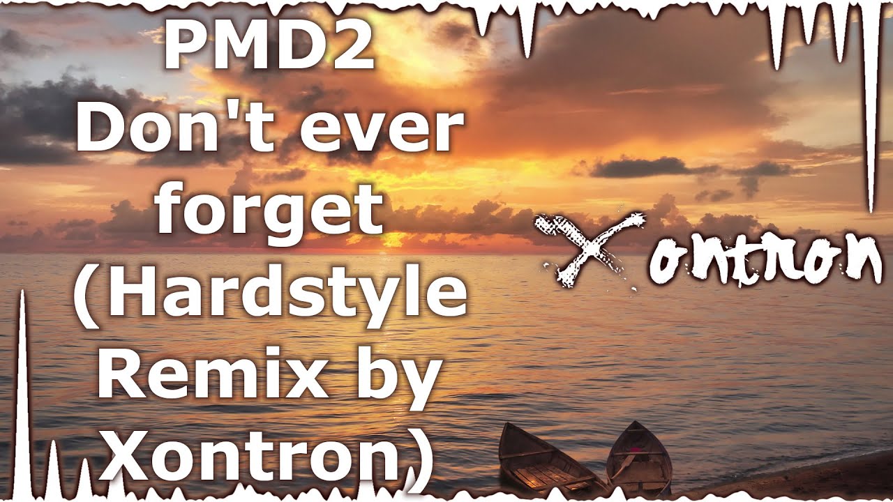 PMD2 - Don't ever forget (Hardstyle Remix by Xontron)