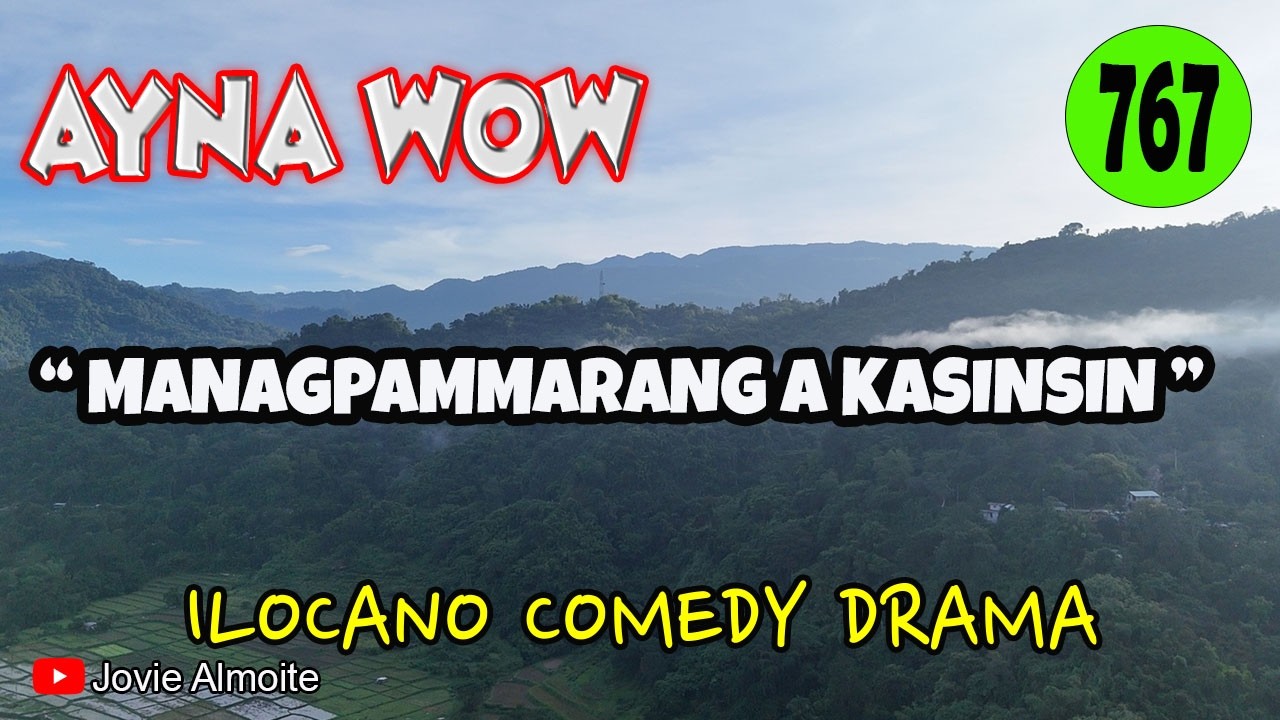 MANAGPAMMARANG A KASINSIN | AYNA WOW 767 | ILOCANO COMEDY DRAMA | Jovie Almoite
