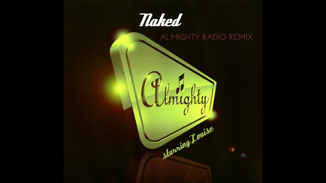 Louise - Naked (Almighty Radio Remix)