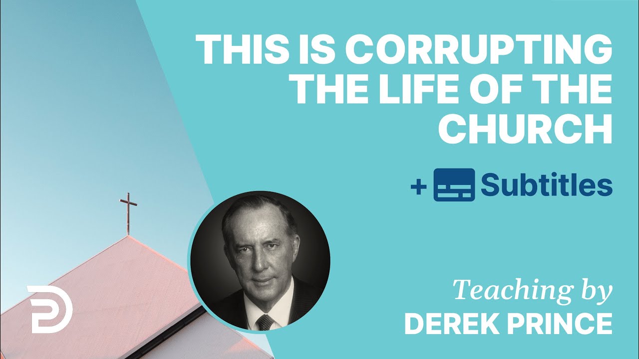This Is Corrupting The Life Of The Church | Derek Prince