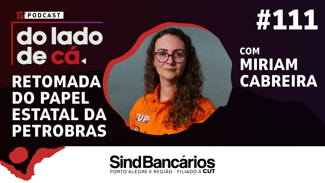 RETOMADA DO PAPEL ESTATAL DA PETROBRAS COM A MIRIAM CABREIRA (SINDIPETRO-RS) | DO LADO DE CÁ #111