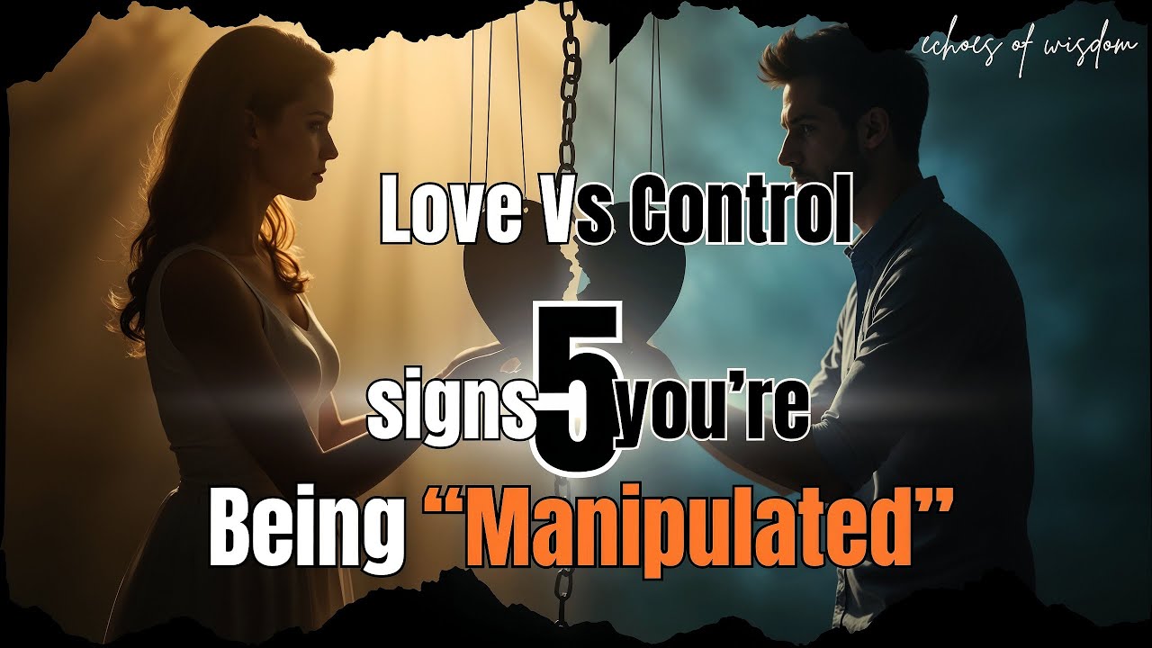 Recognizing Love vs Control - 5 Signs You're Being Manipulated
