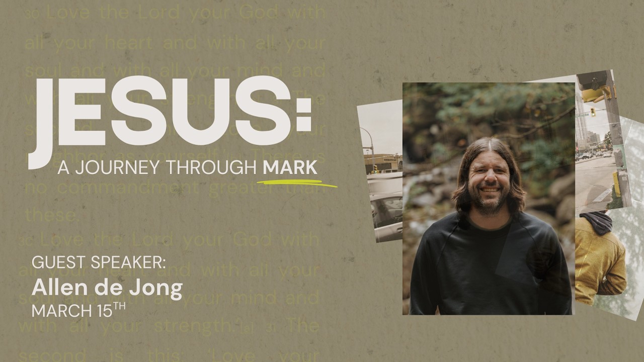 3 Kingdom Principles Shown By Jesus - Allen de Jong | Jesus: A Journey Through Mark | March 15, 2026
