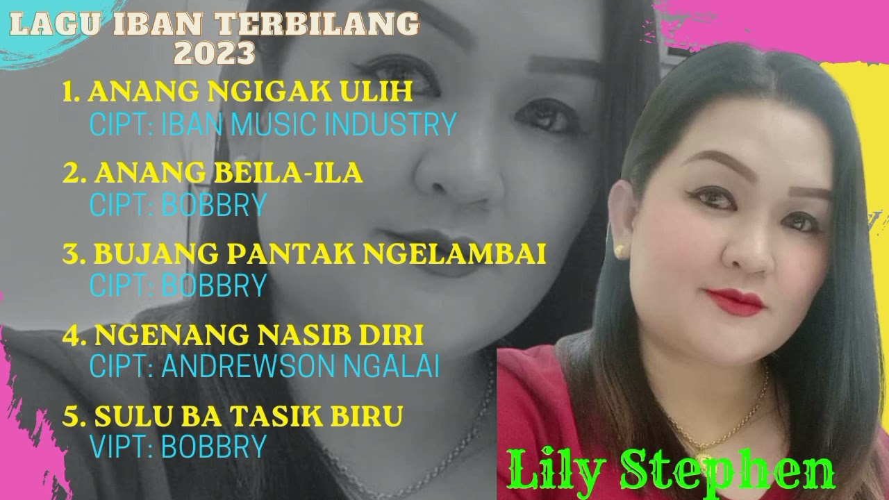 Lagu  Iban  2023 Lily Stephen (Aram beperindang ngau lagu lama) tapi comeback di tahun 2023.