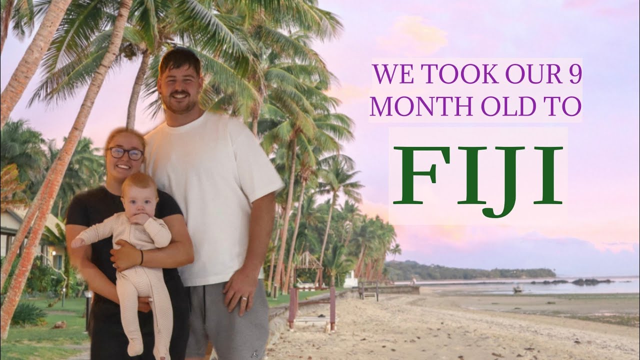 FIJI | our first family holiday | travelling with a 9 month old |