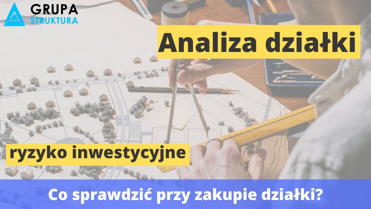 Analiza działki pod inwestycje - ryzyko inwestycyjne - Jak je określić? Co sprawdzić?