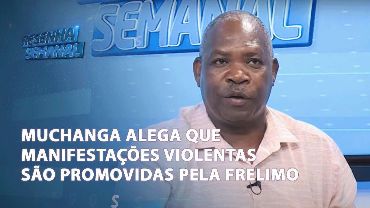 #ResenhaSemanal: Muchanga alega que manifestações violentas são promovidas pela Frelimo @PortalFM24