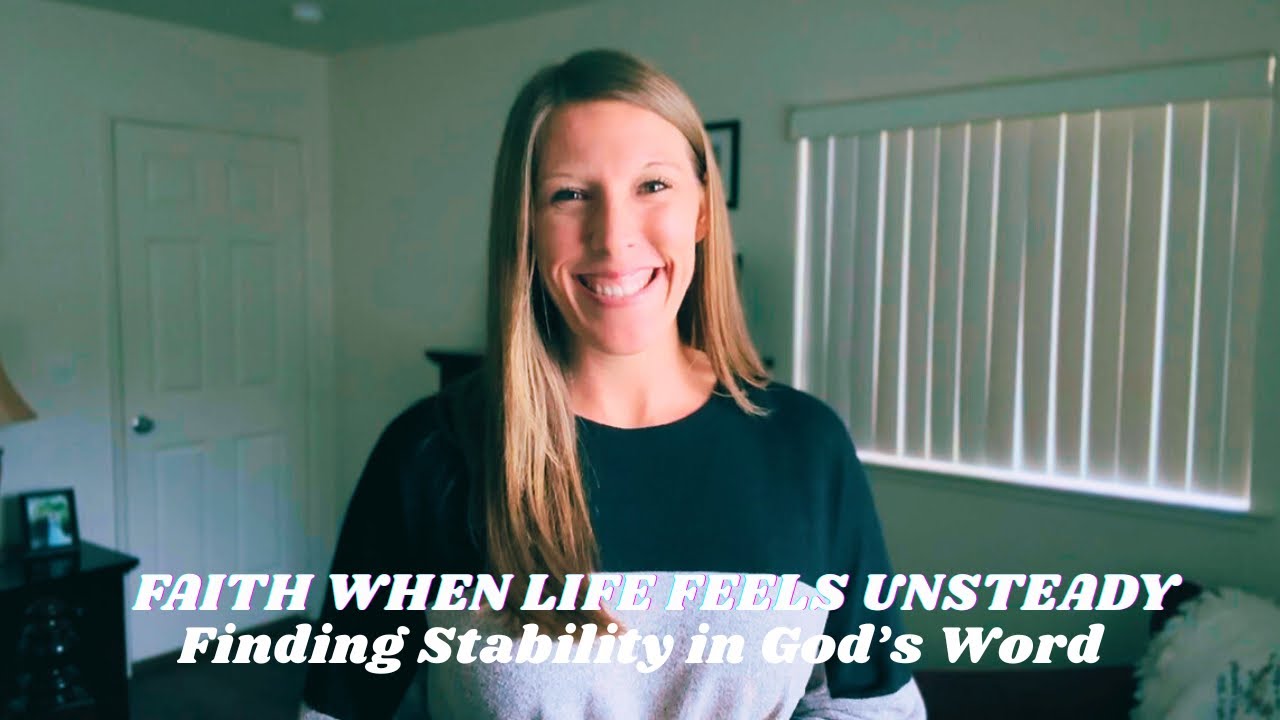 Faith When Life Feels Unsteady | Finding Stability in God’s Word