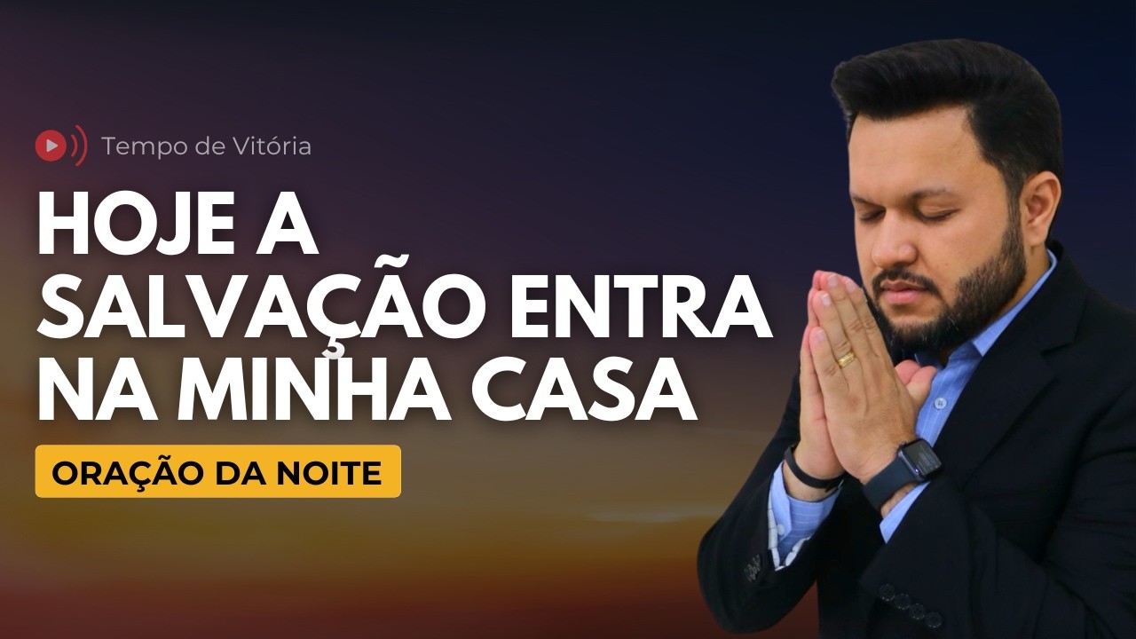 Oração da Noite com Bispo Castelo – Hoje a Salvação Entra na Minha Casa
