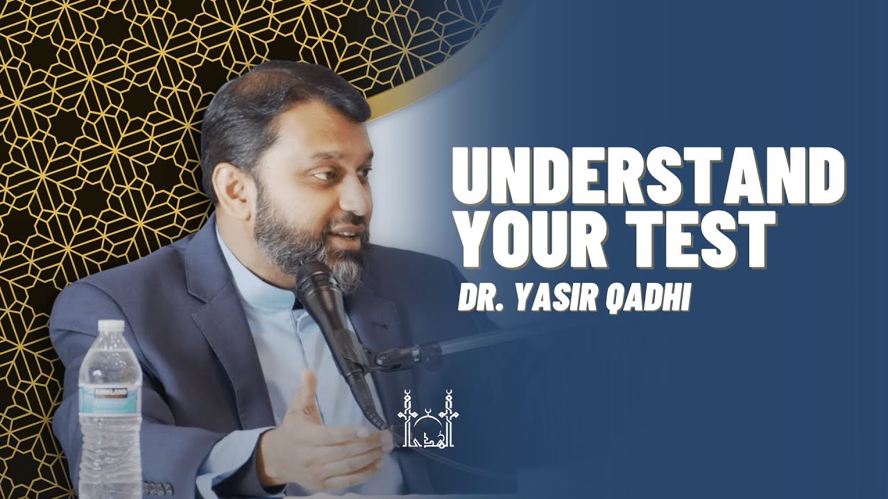 Understand Your Test (Dr. Yasir Qadhi) | AICI