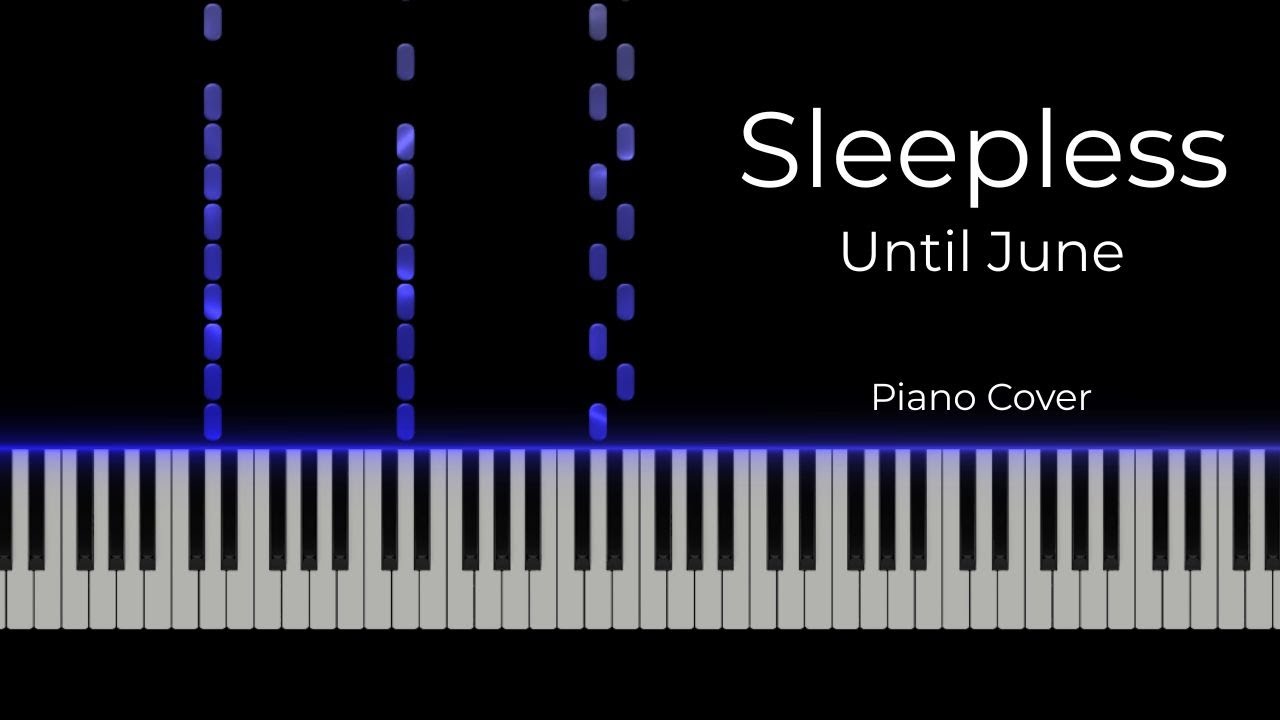 Sleepless - Until June (Piano Cover)