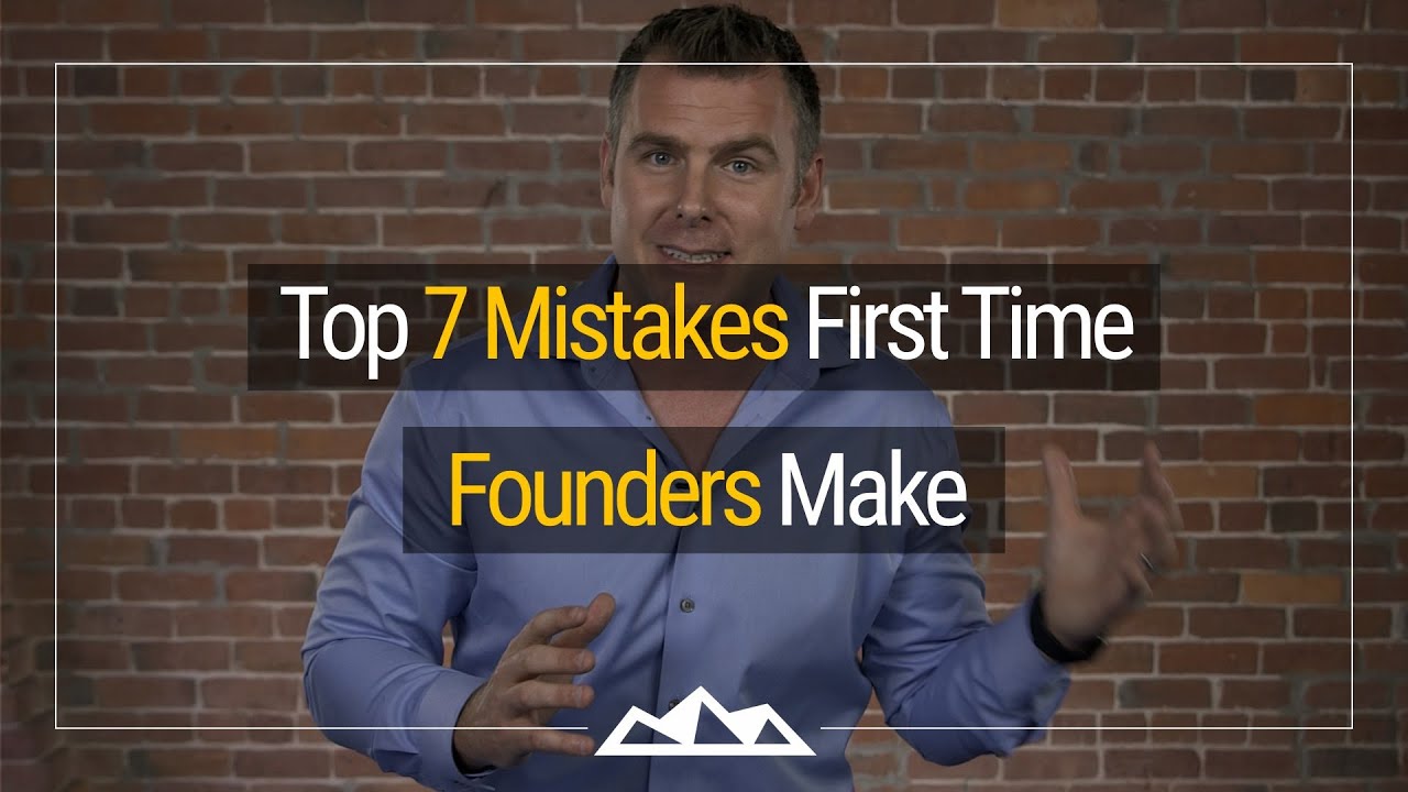 The Top 7 Mistakes First Time Software Founders Make
