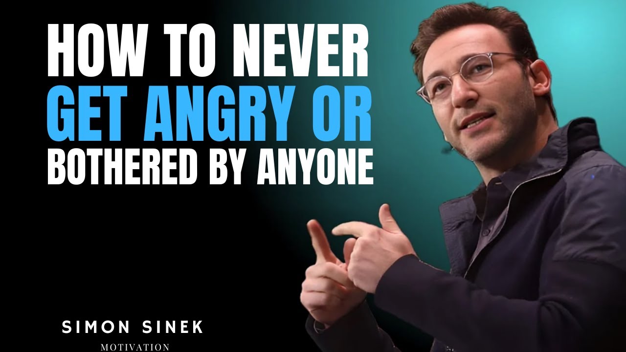 How to Never Get Angry or Bothered by Anyone || Motivational Speech by SIMON SINEK